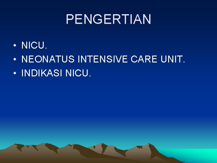 PENGERTIAN • NICU. • NEONATUS INTENSIVE CARE UNIT. • INDIKASI NICU. 