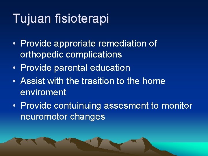 Tujuan fisioterapi • Provide approriate remediation of orthopedic complications • Provide parental education •