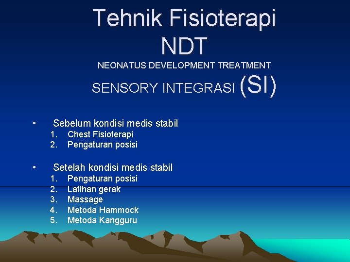 Tehnik Fisioterapi NDT NEONATUS DEVELOPMENT TREATMENT (SI) SENSORY INTEGRASI • Sebelum kondisi medis stabil