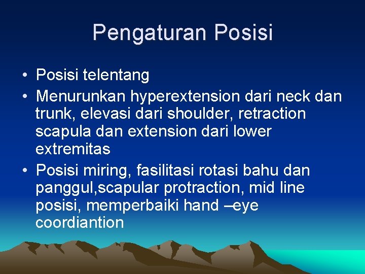 Pengaturan Posisi • Posisi telentang • Menurunkan hyperextension dari neck dan trunk, elevasi dari