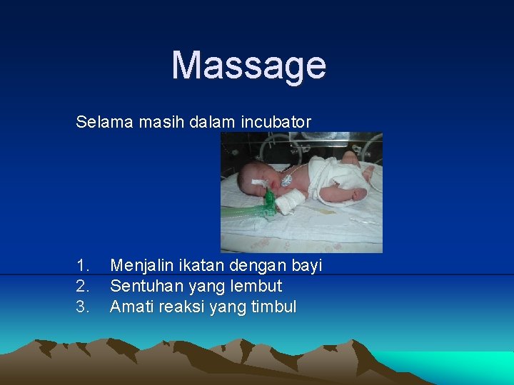 Massage Selama masih dalam incubator 1. 2. 3. Menjalin ikatan dengan bayi Sentuhan yang