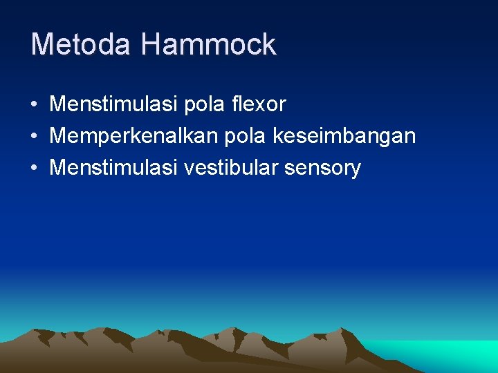 Metoda Hammock • Menstimulasi pola flexor • Memperkenalkan pola keseimbangan • Menstimulasi vestibular sensory
