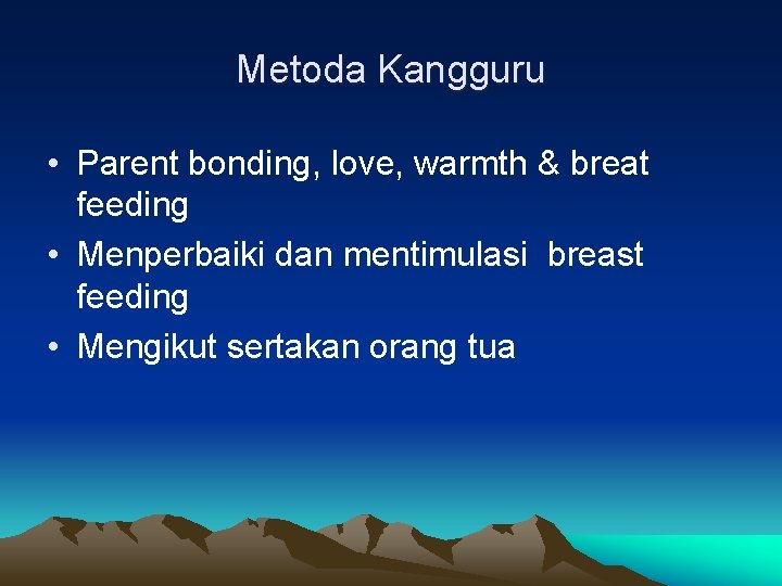 Metoda Kangguru • Parent bonding, love, warmth & breat feeding • Menperbaiki dan mentimulasi