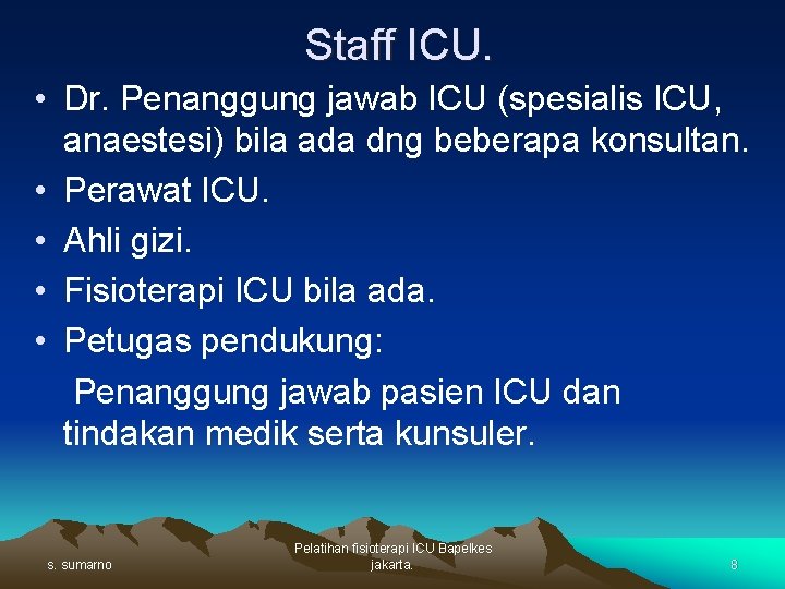 Staff ICU. • Dr. Penanggung jawab ICU (spesialis ICU, anaestesi) bila ada dng beberapa