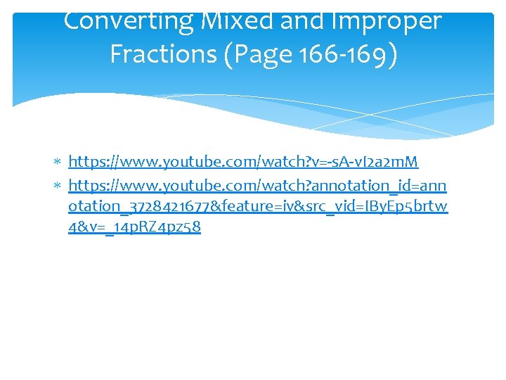 Converting Mixed and Improper Fractions (Page 166 -169) https: //www. youtube. com/watch? v=-s. A-v.
