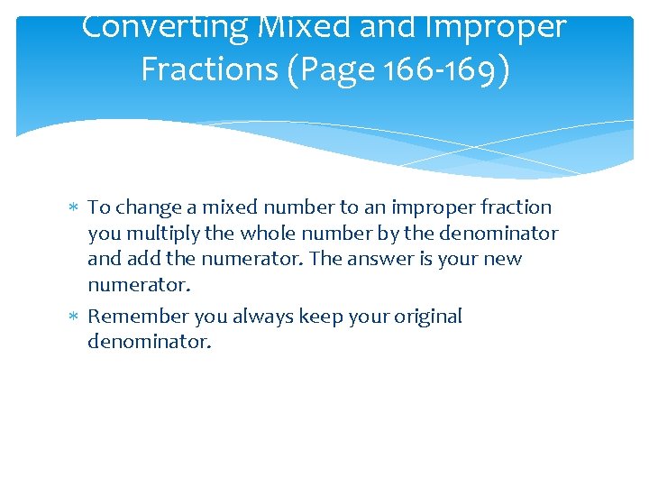 Converting Mixed and Improper Fractions (Page 166 -169) To change a mixed number to