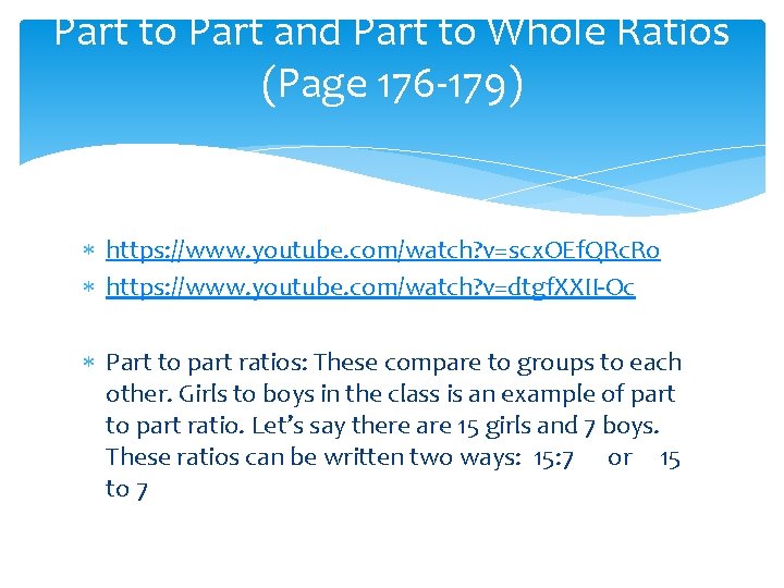 Part to Part and Part to Whole Ratios (Page 176 -179) https: //www. youtube.