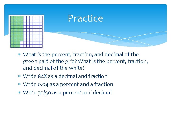 Practice What is the percent, fraction, and decimal of the green part of the