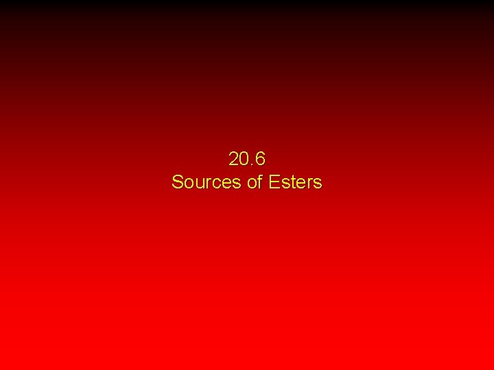 20. 6 Sources of Esters 