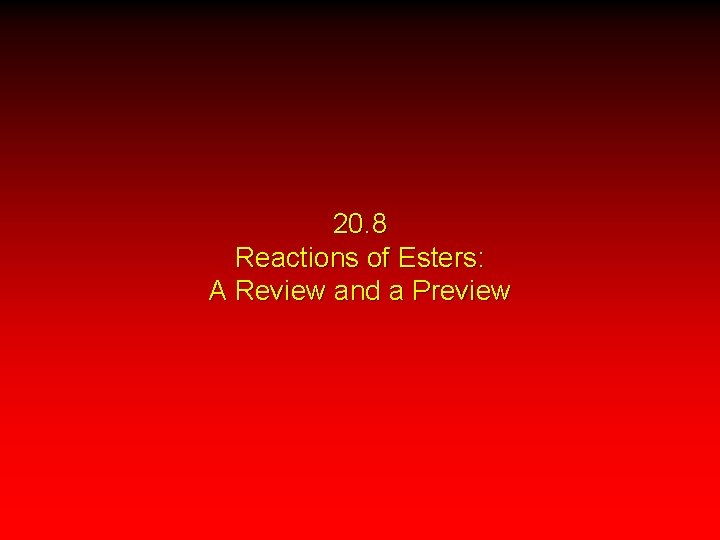 20. 8 Reactions of Esters: A Review and a Preview 