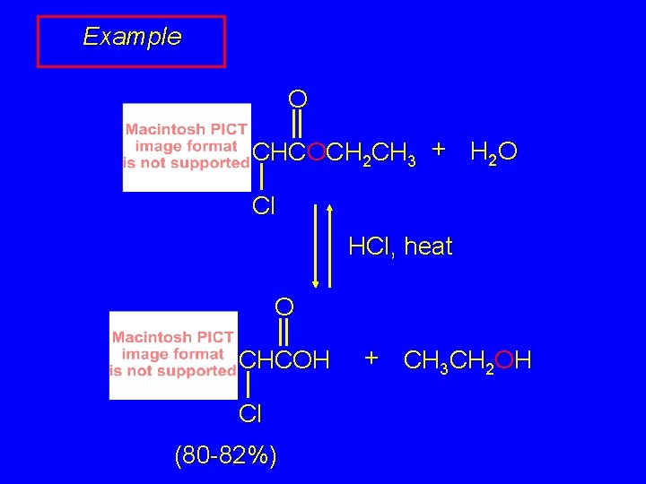 Example O CHCOCH 2 CH 3 + H 2 O Cl HCl, heat O