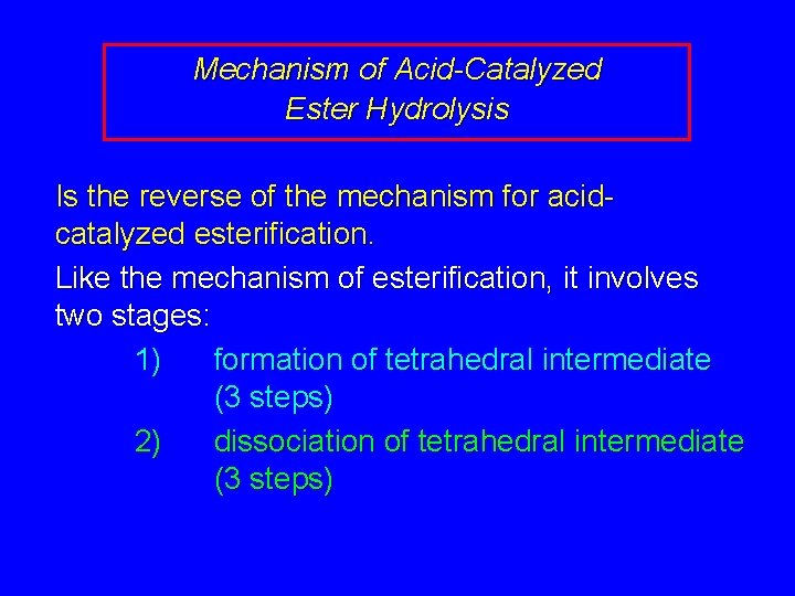 Mechanism of Acid-Catalyzed Ester Hydrolysis Is the reverse of the mechanism for acidcatalyzed esterification.