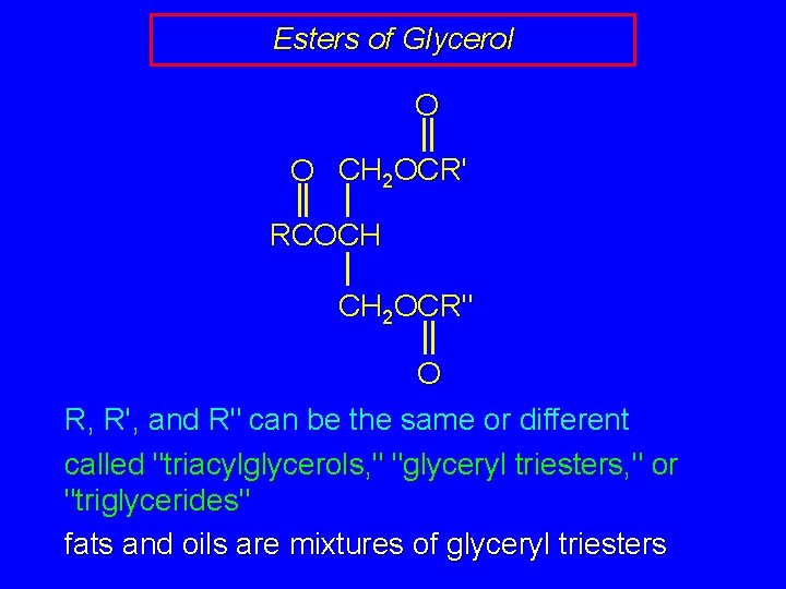 Esters of Glycerol O O CH 2 OCR' RCOCH CH 2 OCR" O R,