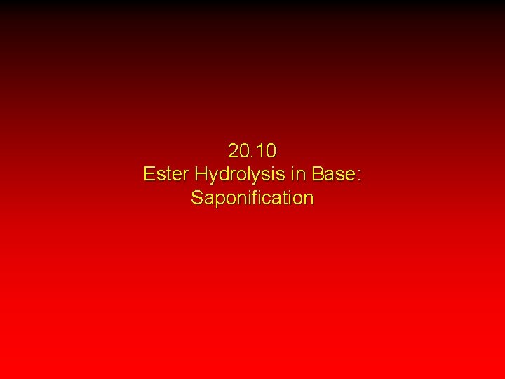 20. 10 Ester Hydrolysis in Base: Saponification 