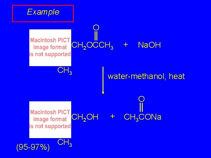 Example O CH 2 OCCH 3 + Na. OH water-methanol, heat O CH 2