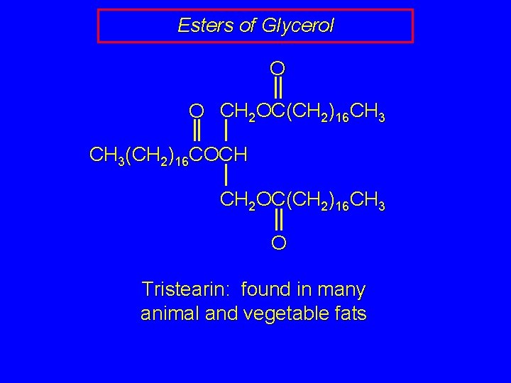 Esters of Glycerol O O CH 2 OC(CH 2)16 CH 3(CH 2)16 COCH CH