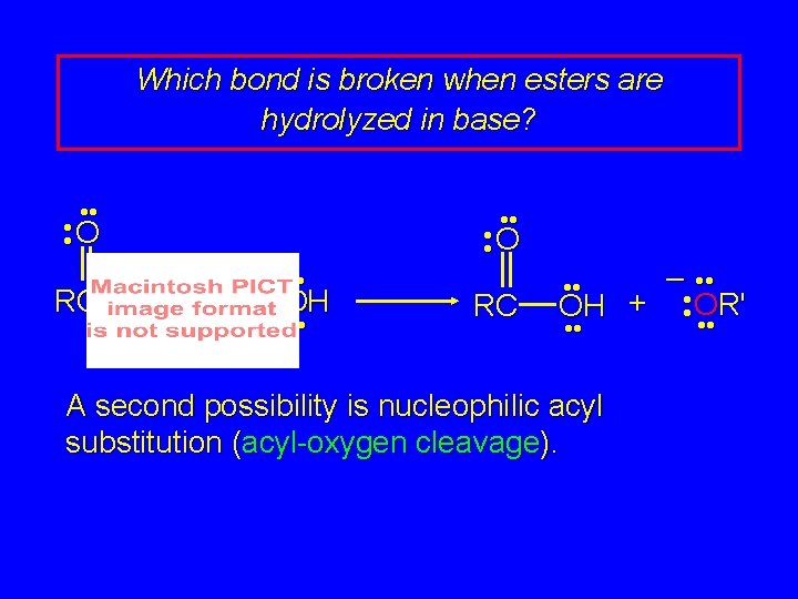 Which bond is broken when esters are hydrolyzed in base? • • O RC