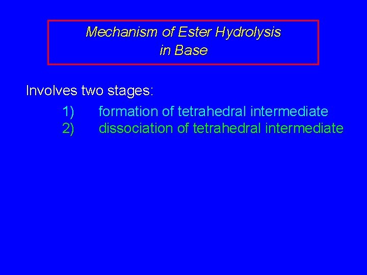 Mechanism of Ester Hydrolysis in Base Involves two stages: 1) formation of tetrahedral intermediate