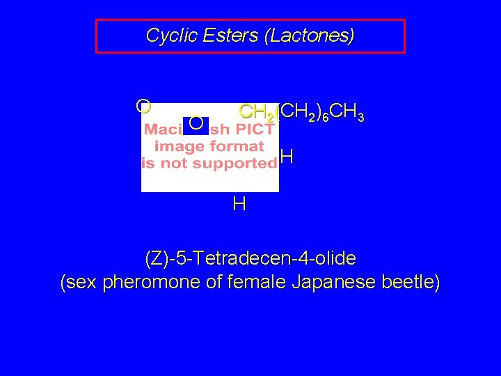 Cyclic Esters (Lactones) O O CH 2(CH 2)6 CH 3 H H (Z)-5 -Tetradecen-4