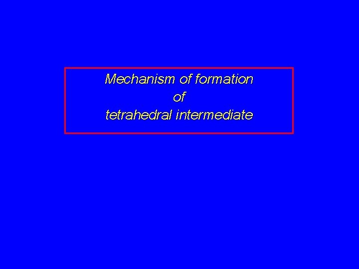 Mechanism of formation of tetrahedral intermediate 