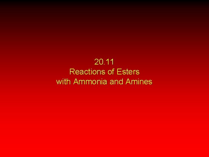 20. 11 Reactions of Esters with Ammonia and Amines 