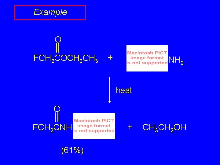 Example O FCH 2 COCH 2 CH 3 + NH 2 heat O FCH