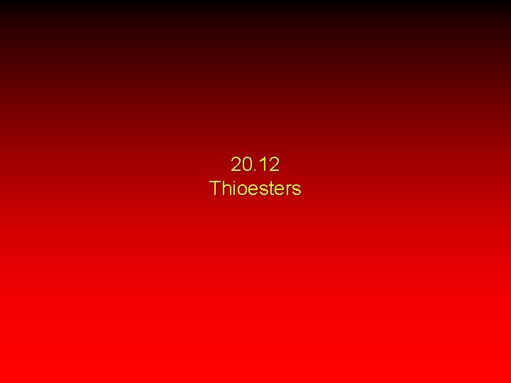 20. 12 Thioesters 
