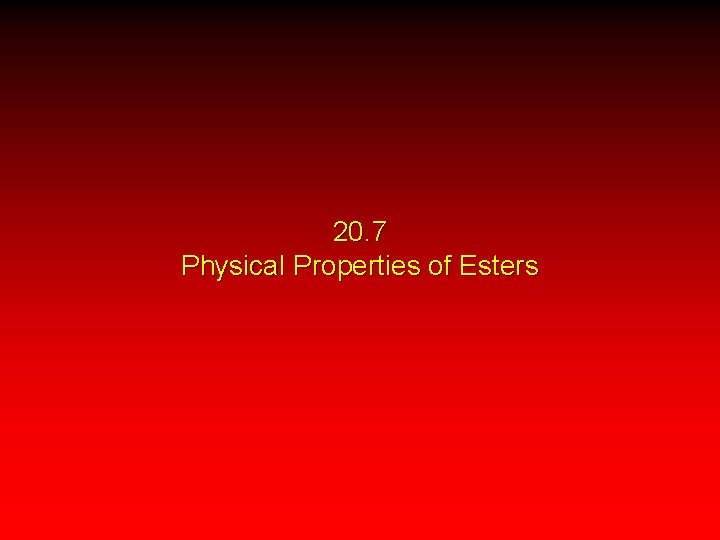 20. 7 Physical Properties of Esters 