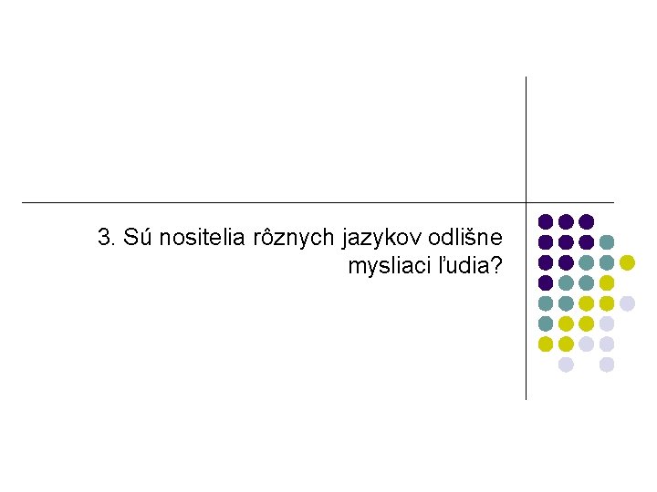 3. Sú nositelia rôznych jazykov odlišne mysliaci ľudia? 