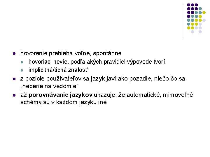 l l l hovorenie prebieha voľne, spontánne l hovoriaci nevie, podľa akých pravidiel výpovede