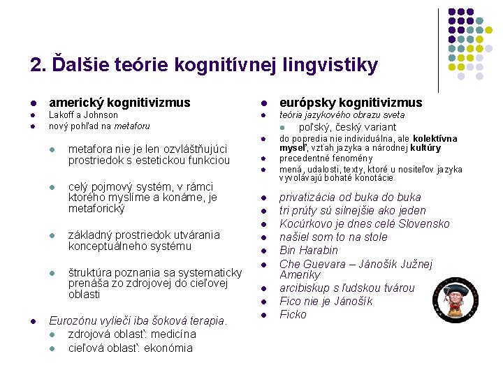 2. Ďalšie teórie kognitívnej lingvistiky l americký kognitivizmus l európsky kognitivizmus l Lakoff a