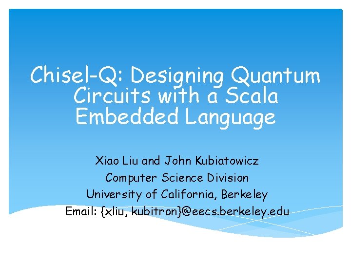 Chisel-Q: Designing Quantum Circuits with a Scala Embedded Language Xiao Liu and John Kubiatowicz