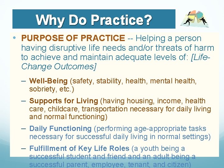 Why Do Practice? • PURPOSE OF PRACTICE -- Helping a person having disruptive life