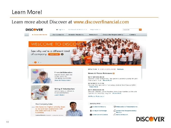 Learn More! Learn more about Discover at www. discoverfinancial. com 13 