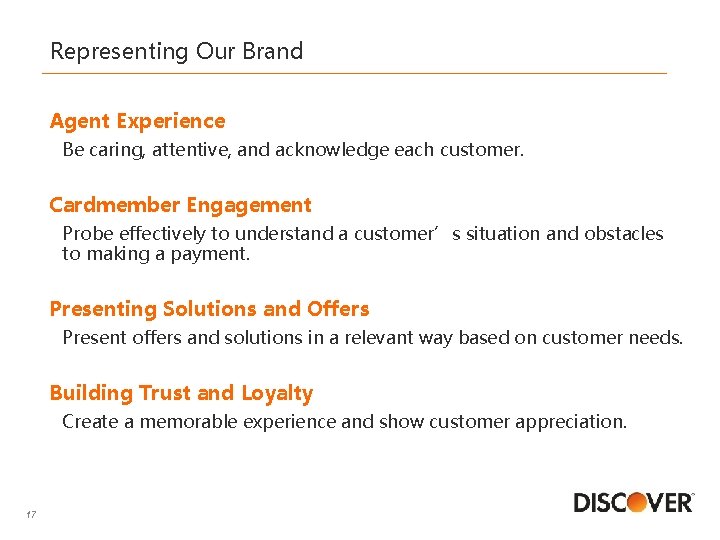 Representing Our Brand Agent Experience Be caring, attentive, and acknowledge each customer. Cardmember Engagement