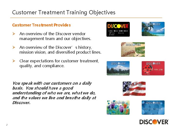 Customer Treatment Training Objectives Customer Treatment Provides Ø An overview of the Discover vendor