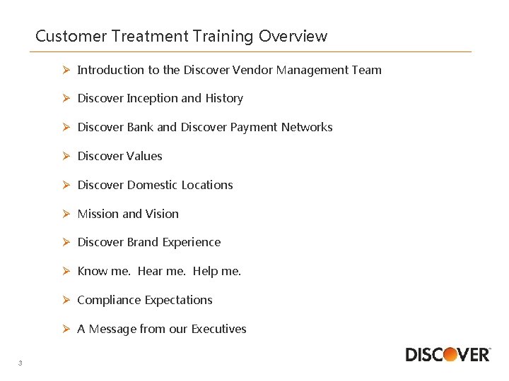 Customer Treatment Training Overview Ø Introduction to the Discover Vendor Management Team Ø Discover