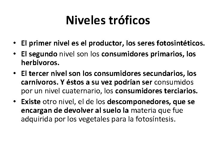 Niveles tróficos • El primer nivel es el productor, los seres fotosintéticos. • El