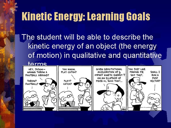 Kinetic Energy: Learning Goals The student will be able to describe the kinetic energy