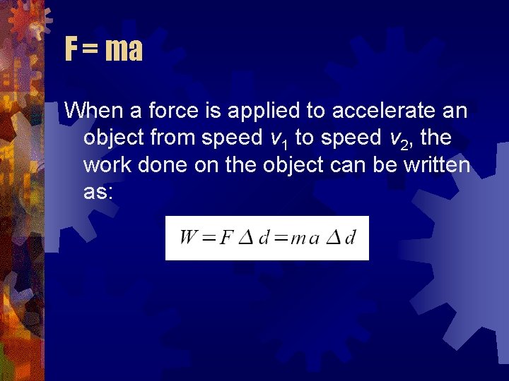 F = ma When a force is applied to accelerate an object from speed