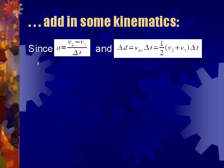 . . . add in some kinematics: Since , and 