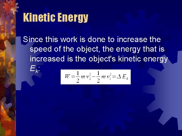 Kinetic Energy Since this work is done to increase the speed of the object,