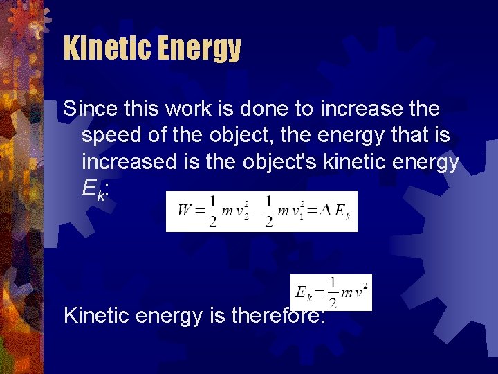 Kinetic Energy Since this work is done to increase the speed of the object,