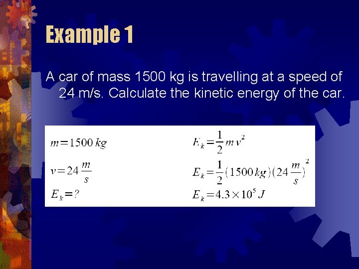 Example 1 A car of mass 1500 kg is travelling at a speed of