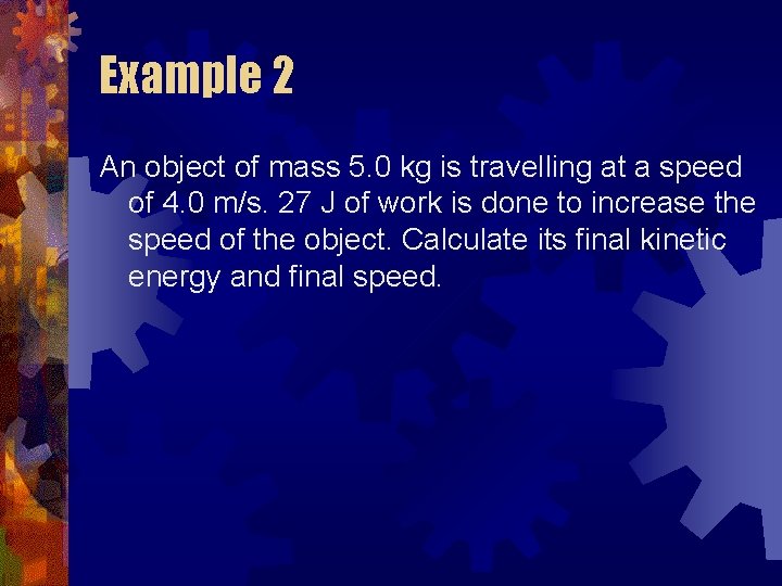 Example 2 An object of mass 5. 0 kg is travelling at a speed