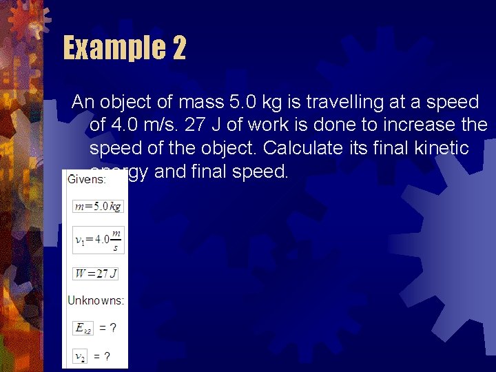 Example 2 An object of mass 5. 0 kg is travelling at a speed