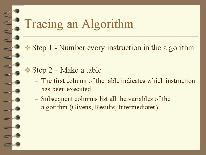 Tracing an Algorithm v Step 1 - Number every instruction in the algorithm v