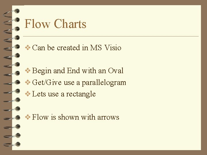 Flow Charts v Can be created in MS Visio v Begin and End with