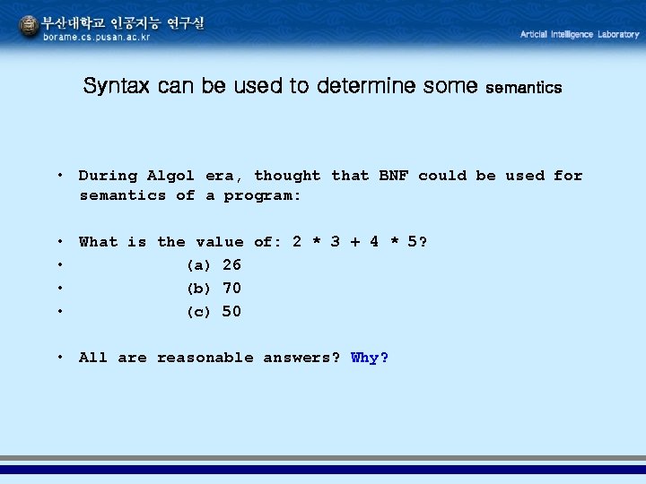 Syntax can be used to determine some semantics • During Algol era, thought that