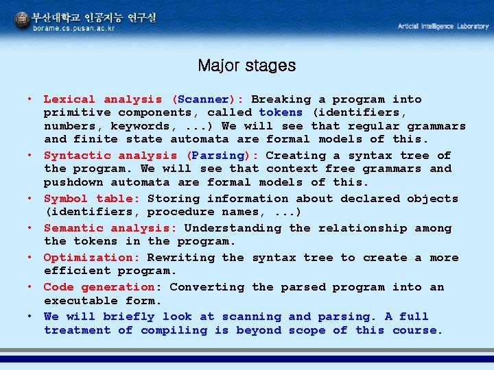 Major stages • Lexical analysis (Scanner): Breaking a program into primitive components, called tokens